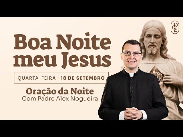 18/09 - Oração da noite: “Boa noite, meu Jesus”