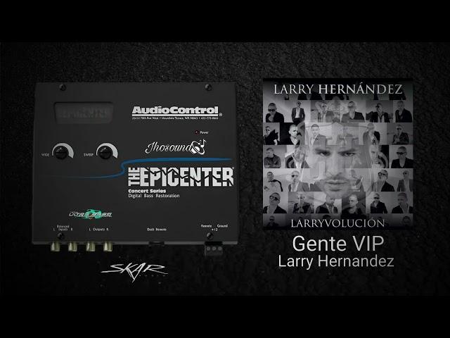 Gente VIP (Epicenter) - Larry Hernandez