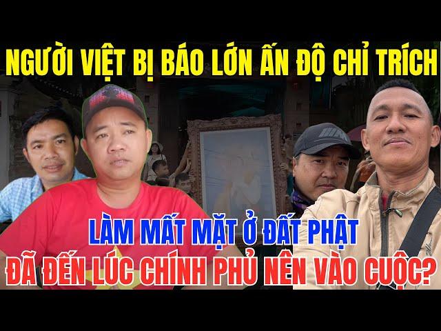 Chấn Động! Người Việt Bị Báo Lớn Ấn Độ Chỉ Trích Làm Mất Mặt Ở Đất Phật, Chính Phủ có nên Vào Cuộc?