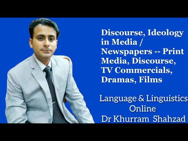 Discourse, Ideology in Media/Newspapers -- Print Media, Discourse, TV Commercials, Dramas, Films