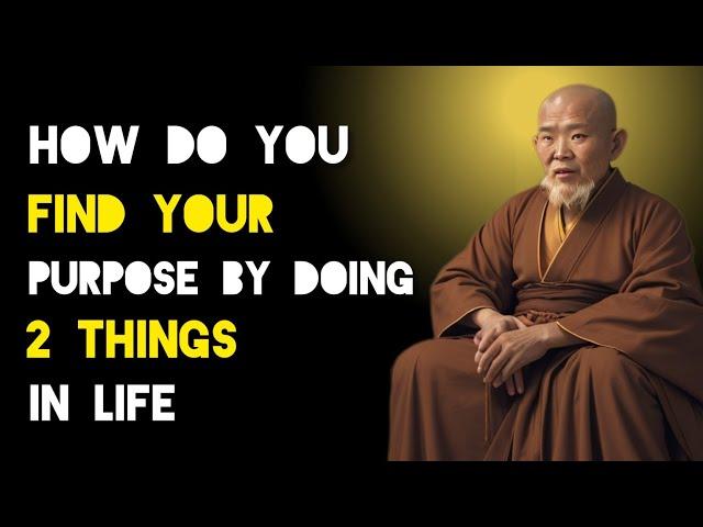Find Your Life's Purpose By Doing This 2 Things - Zen And Buddhist Teachings.