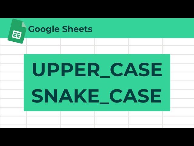 How to Convert Text to Uppercase Snake Case in Google Sheets