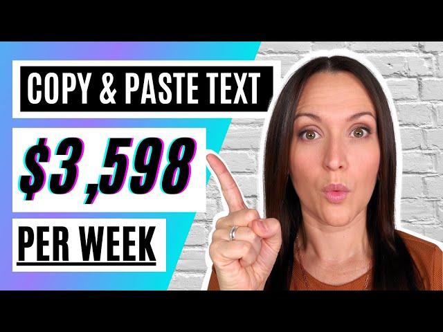 Get Paid 3,598/Week by Copying & Pasting Text