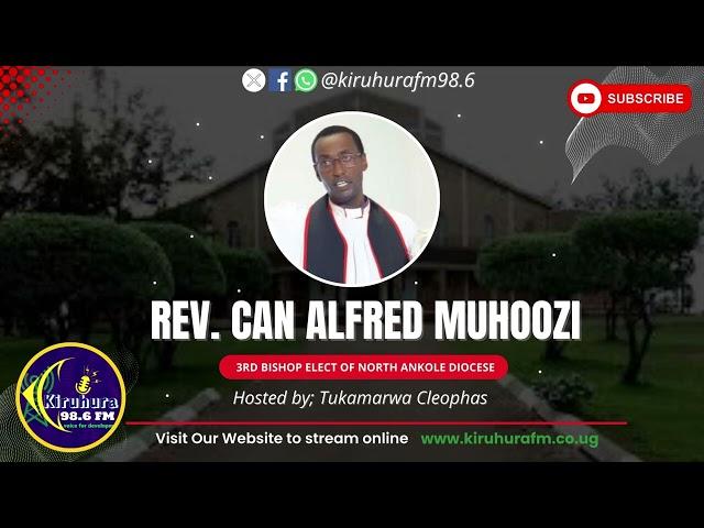 REV.CAN ALFRED MUHOOZI, THE 3RD BISHOP ELECT OF NORTH ANKOLE DIOCESE BIOGRAPHY