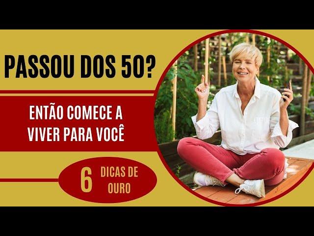 SEIS DICAS INCRÍVEIS PARA QUEM JÁ PASSOU DOS 50 ANOS