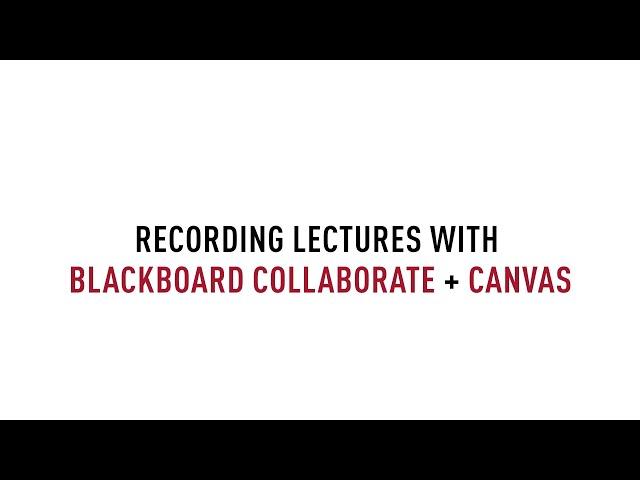Recording Lectures with Blackboard Collaborate and Canvas