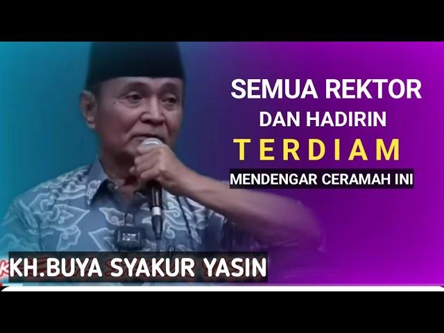 Semua Rektor terdiam mendengar ceramah ini.KH.BUYA SYAKUR YASIN