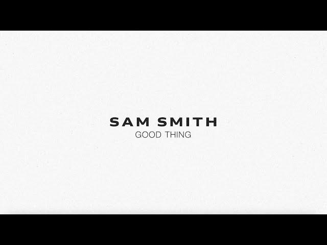 Sam Smith - Good Thing (Lyric Video)