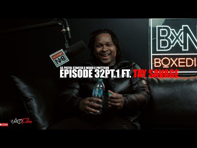 Lil Pistol Starter x Tay Savage x WiKiD | BOXEDINPODCAST| EPISODE 32Pt.1