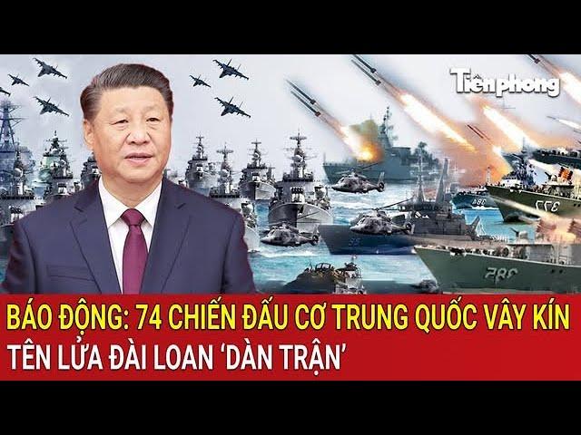 Báo động: 74 chiến đấu cơ Trung Quốc dàn trận, tên lửa Đài Loan ‘khai hỏa’, đối đầu kịch liệt