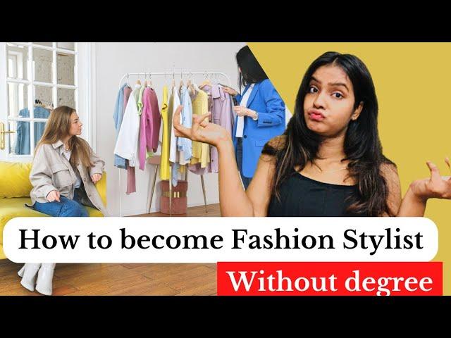 How to become Fashion Stylist Without degree 