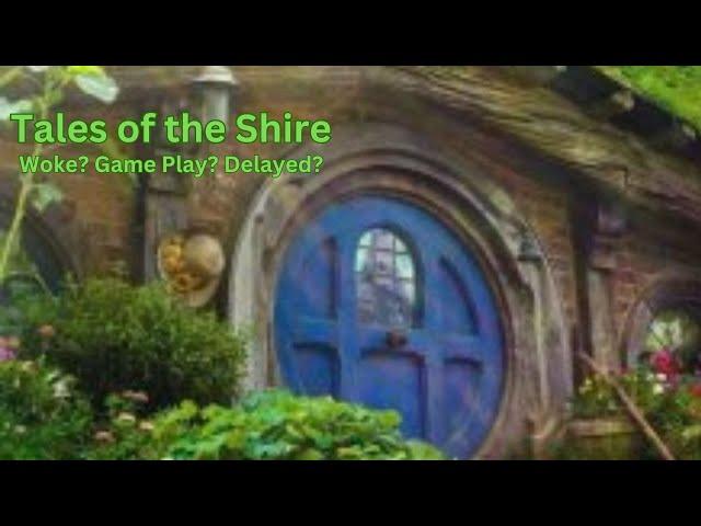 Tales of the Shire - Woke? Game Play?  Delayed? Lets discuss