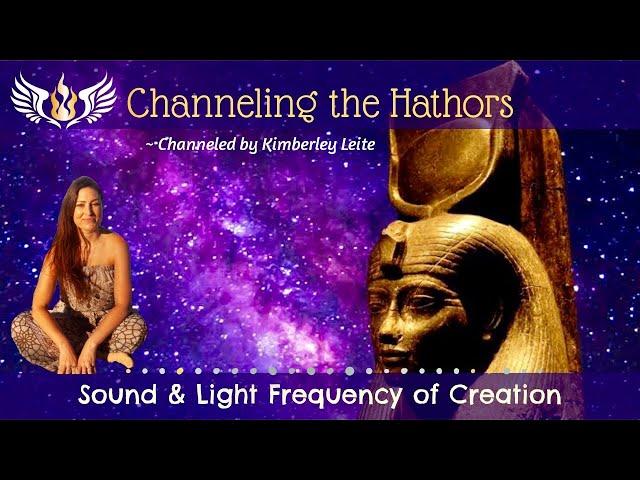 Channeling the Hathors ~ Sound & Light Frequency of Creation