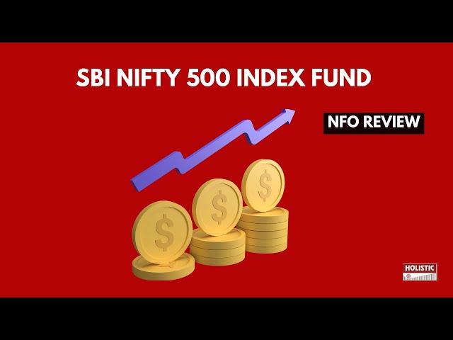 SBI Nifty 500 Index Fund NFO Review | Holistic Investment