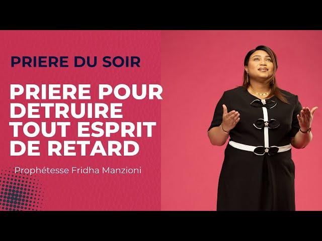 PRIERE DU SOIR I DETRUIRE TOUT ESPRIT DE RETARD BY PROPHETESSE FRIDHA MANZIONI