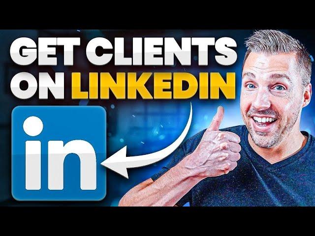 How to Use LinkedIn to Get Clients - LinkedIn Lead Generation (LinkedIn Marketing)