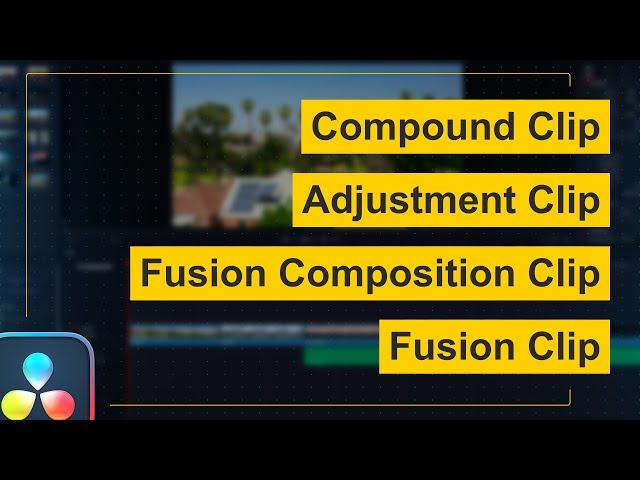 What is Compound Clip, Adjustment Clip, Fusion Composition Clip, Fusion Clip in DaVinci Resolve