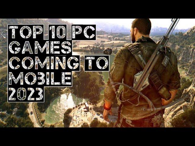 TOP 10 PC GAMES COMING TO MOBILE 2023! [UPDATED]