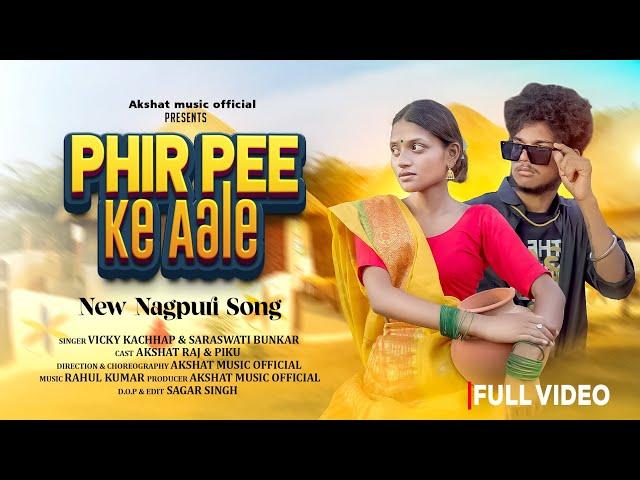 PHIR PEE KE AALE || New Nagpuri 4K Full Video || Present by Akshat Music Official