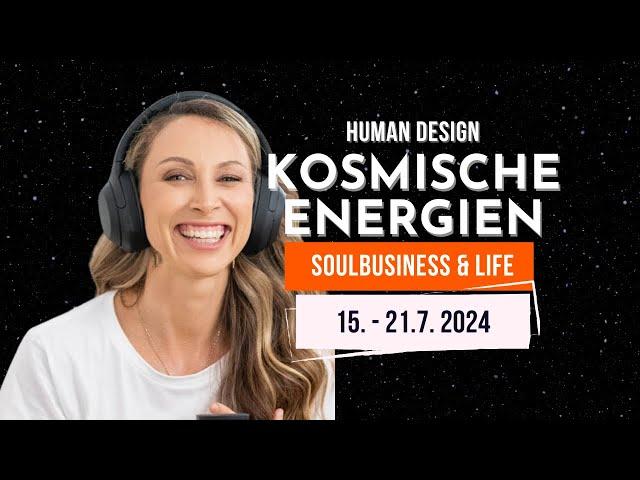  Human Design - Kosmische Energien 15. - 21. Juli 2024