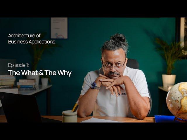 Architecture of Business Applications 1/5 | Shuvam Misra | The What & The Why