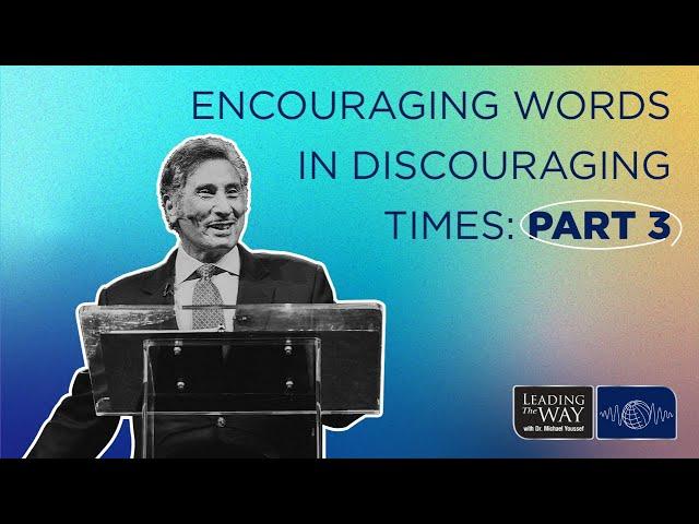 Encouraging Words in Discouraging Times - Part 3 | Dr. Michael Youssef