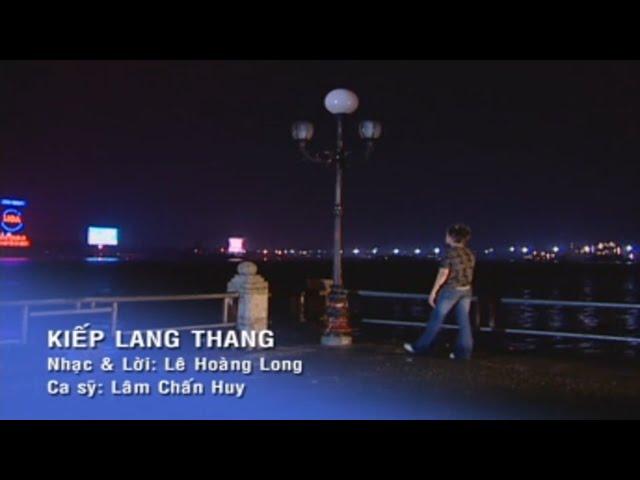 KIẾP LANG THANG | LÂM CHẤN HUY | OFFICIAL MUSIC VIDEO HD