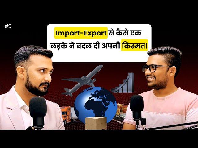 From Middle Class to Millionaire: The Import-Export Journey of Sagar Agravat | Ep - 3 |