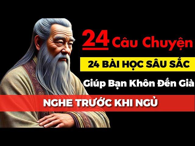 24 Câu Chuyện TRÍ TUỆ THÂM SÂU Cổ Nhân Dạy Giúp Bạn Sống Khôn Đến Già | Triết Lý Cuộc Sống