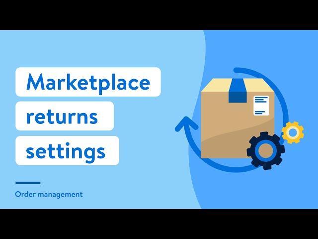 Walmart Marketplace Seller Academy: Marketplace Returns Settings