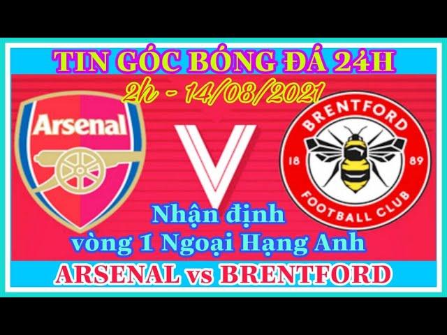 Nhận định soi kèo Arsenal vs Brentford - 2h ngày 14/8/2021 | Vòng 1 Ngoại Hạng Anh