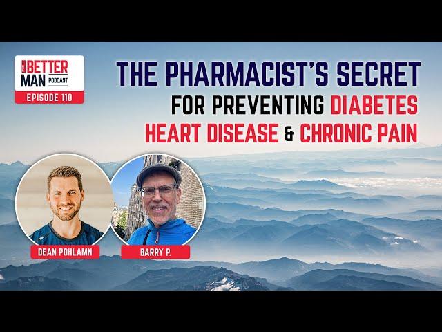 The Pharmacist’s Secret for Preventing Diabetes, Heart Disease, & Chronic Pain   Better Man Podcast