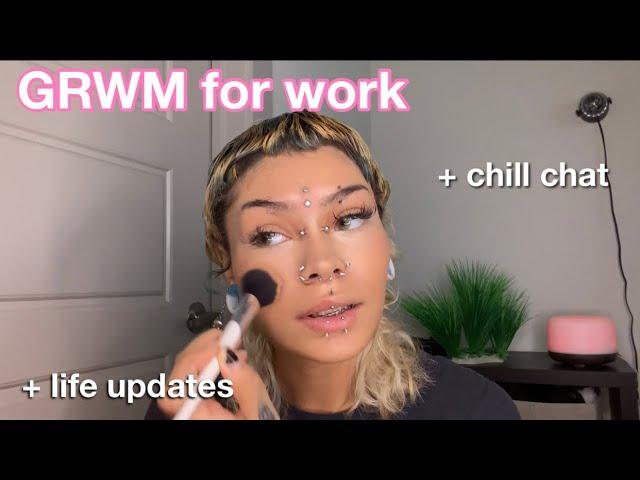 chill grwm for work + life updates