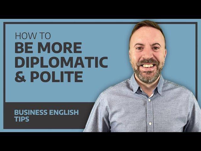 How To Be More Diplomatic & Polite - Business English