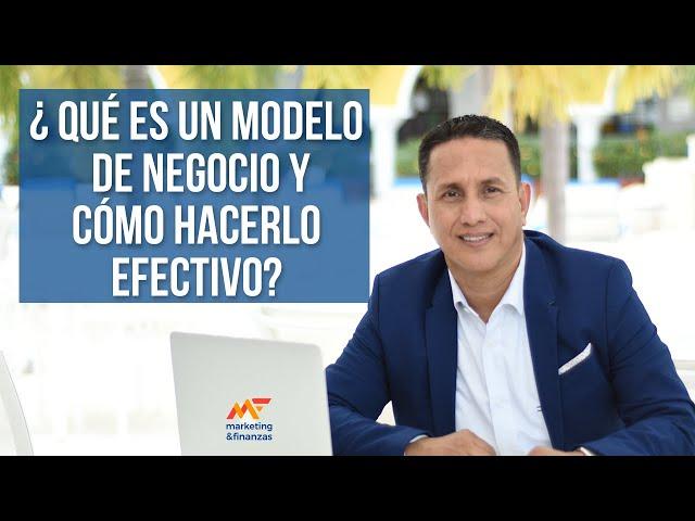 Qué es un Modelo de negocio, Tipos y Cómo hacerlo efectivamente