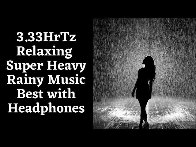 3 33hrtz  Relaxing Super heavy Rainy Music Best with Headphones | Shoolin MeditationMelodies