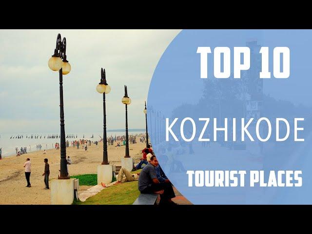 Top 10 Best Tourist Places to Visit in Kozhikode | India - English