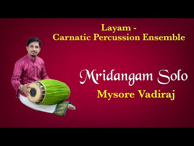 Mridangam Solo - Aadi Thala - Chatushra Nadai - Layam Ensemble - Mysore Vadiraj