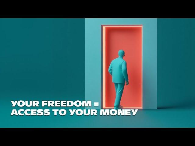Your freedom = access to your money