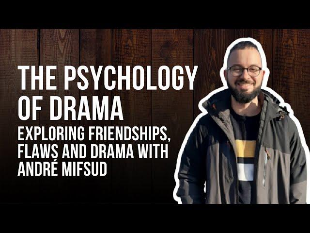 #25 The Psychology of Drama: Exploring Friendships, Flaws and Drama with André Mifsud