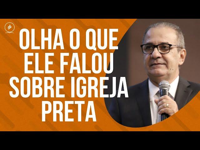 OLHA O QUE ELE FALOU SOBRE IGREJA PRETA