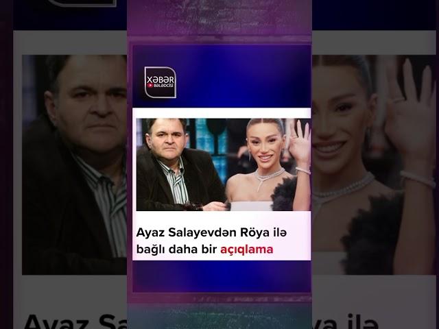 Ayaz Salayevdən Röya ilə bağlı daha bir açıqlama
