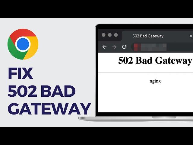 How To Fix 502 Bad Gateway in Google Chrome (Updated Guide)