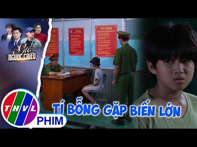 Biến cố xảy ra, khiến huynh đệ Tí - Tèo từ đây chia lìa? | GIÓ NGƯỢC CHIỀU