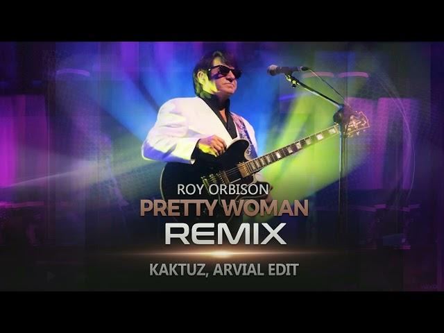 Roy Orbison - Pretty Woman (REMIX) - [KaktuZ, ARVIAL]