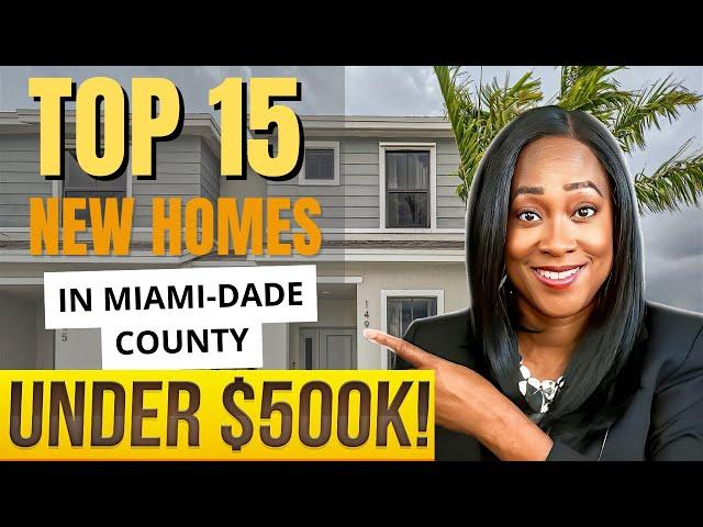  NEW HOMES Available under $500K in Miami-Dade County 