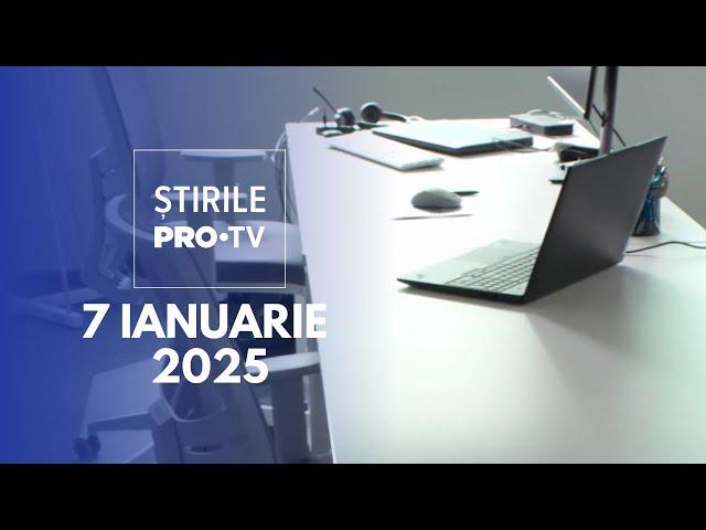 Știrile PRO TV - 7 Ianuarie 2025