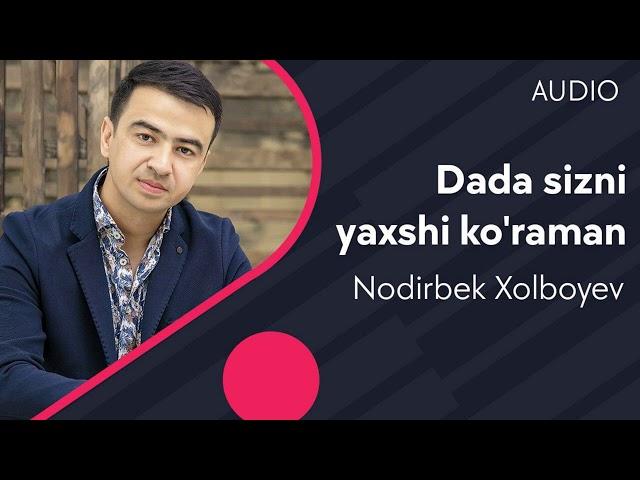 Nodirbek Xolboyev - Dada sizni yaxshi ko'raman (AUDIO)