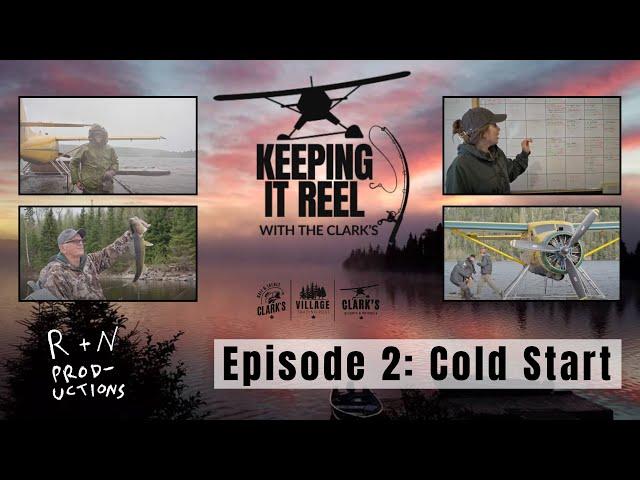 Episode 2: Cold Start | Clark's Resorts & Outposts | Keeping it Reel with the Clark's