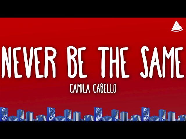 Camila Cabello - Never Be The Same (Lyrics)